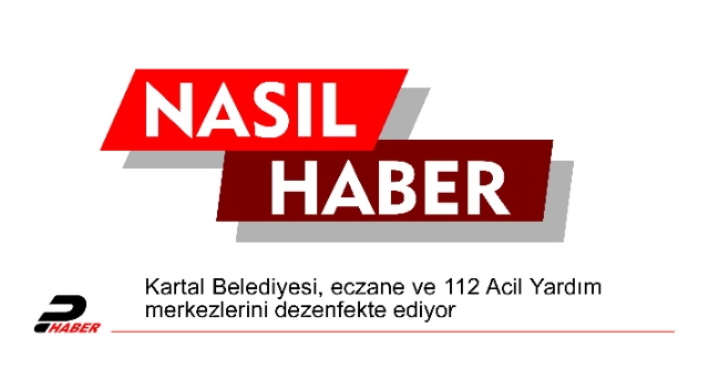 Kartal Belediyesi, eczane ve 112 Acil Yardım merkezlerini dezenfekte ediyor