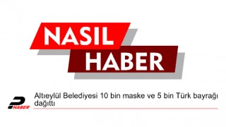 Altıeylül Belediyesi 10 bin maske ve 5 bin Türk bayrağı dağıttı