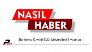 Bandırma Onyedi Eylül Üniversitesi 5 yaşında