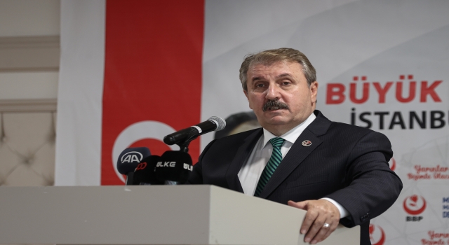 BBP Genel Başkanı Destici, İstanbul İl İstişare Toplantısı’nda konuştu: