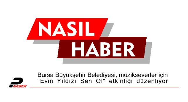 Bursa Büyükşehir Belediyesi, müzikseverler için "Evin Yıldızı Sen Ol" etkinliği düzenliyor