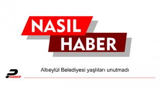 Altıeylül Belediyesi yaşlıları unutmadı