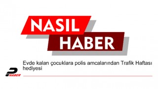 Evde kalan çocuklara polis amcalarından Trafik Haftası hediyesi