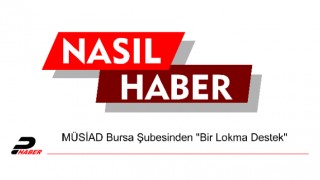 MÜSİAD Bursa Şubesinden "Bir Lokma Destek"