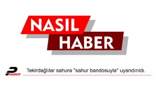 Tekirdağlılar sahura "sahur bandosuyla" uyandırıldı